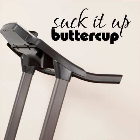 "Suck it up buttercup" Home Gym Wall Art Decal