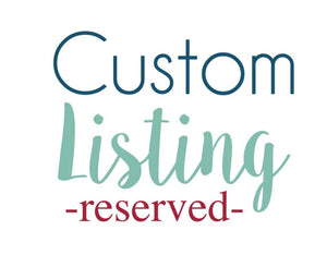 Custom Listing - Reserved for Jenny