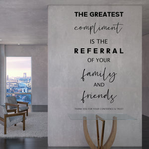 The Greatest Compliment is the Referral of your Family & Friends