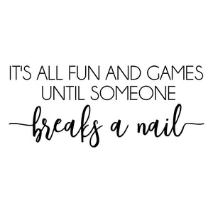 "It's All Fun and Games Until Somebody Breaks a Nail" Wall Art Decor